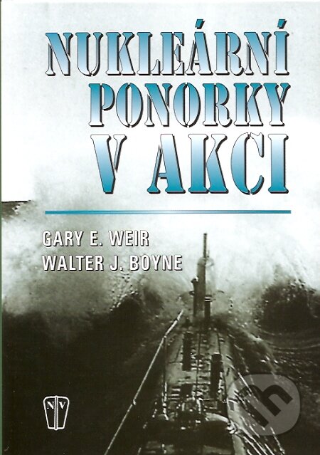 Kniha: Nukleární ponorky v akci (Gary E. Weir a Walter J. Boyne). Naše vojsko CZ, 2007 Kniha: Nukleární ponorky v akci (Gary E. Weir a Walter J. Boyne). Naše vojsko CZ, 2007
