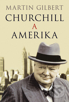 Kniha: Churchill a Amerika (Martin Gilbert). BB/art, 2007 Kniha: Churchill a Amerika (Martin Gilbert). BB/art, 2007