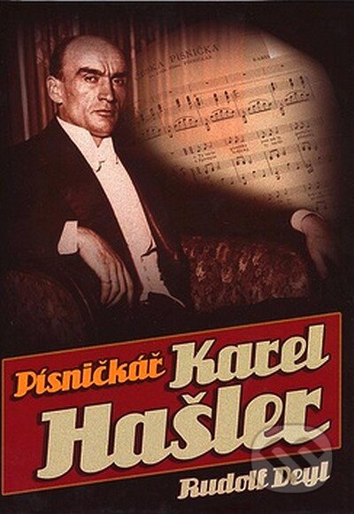 Kniha: Písničkář Karel Hašler (Rudolf Deyl). XYZ, 2007 Kniha: Písničkář Karel Hašler (Rudolf Deyl). XYZ, 2007