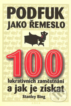 Kniha: Podfuk jako řemeslo (Stanley Bing). AREA, 2007 Kniha: Podfuk jako řemeslo (Stanley Bing). AREA, 2007