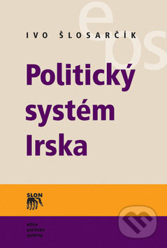 Kniha: Politický systém Irska (Ivo Šlosarčík). SLON, 2007 Kniha: Politický systém Irska (Ivo Šlosarčík). SLON, 2007