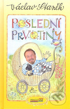 Kniha: Poslední prvotiny (Václav Staněk). Pragoline, 2007 Kniha: Poslední prvotiny (Václav Staněk). Pragoline, 2007