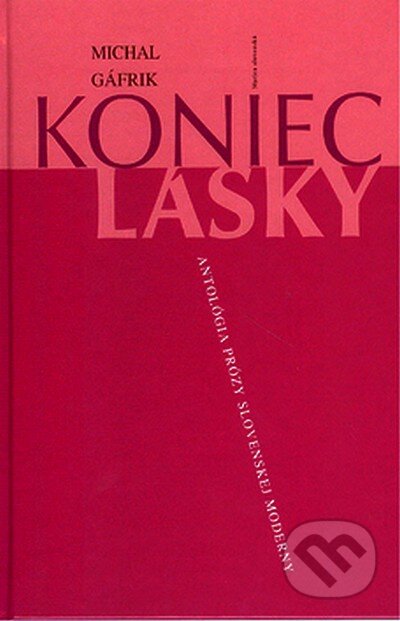 Kniha: Koniec lásky (Michal Gáfrik). Matica slovenská, 2007 Kniha: Koniec lásky (Michal Gáfrik). Matica slovenská, 2007