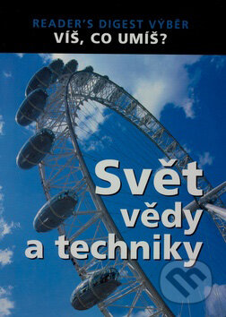 Kniha: Svět vědy a techniky (Autorský kolektív). Reader´s Digest Výběr, 2007 Kniha: Svět vědy a techniky (Autorský kolektív). Reader´s Digest Výběr, 2007