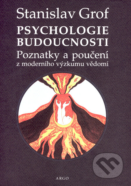 Kniha: Psychologie budoucnosti (Stanislav Grof). Argo, 2007 Kniha: Psychologie budoucnosti (Stanislav Grof). Argo, 2007