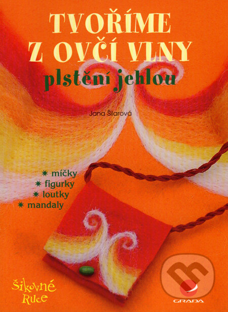Kniha: Tvoříme z ovčí vlny (Jana Šilarová). Grada, 2007 Kniha: Tvoříme z ovčí vlny (Jana Šilarová). Grada, 2007