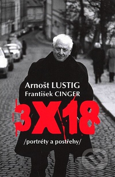 Kniha: 3x18 (Arnošt Lustig a František Cinger). Mladá fronta, 2007 Kniha: 3x18 (Arnošt Lustig a František Cinger). Mladá fronta, 2007