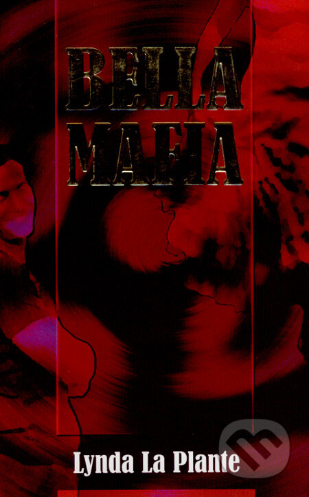 Kniha: Bella Mafia (Lynda La Plante). Ottovo nakladatelství, 2007 Kniha: Bella Mafia (Lynda La Plante). Ottovo nakladatelství, 2007