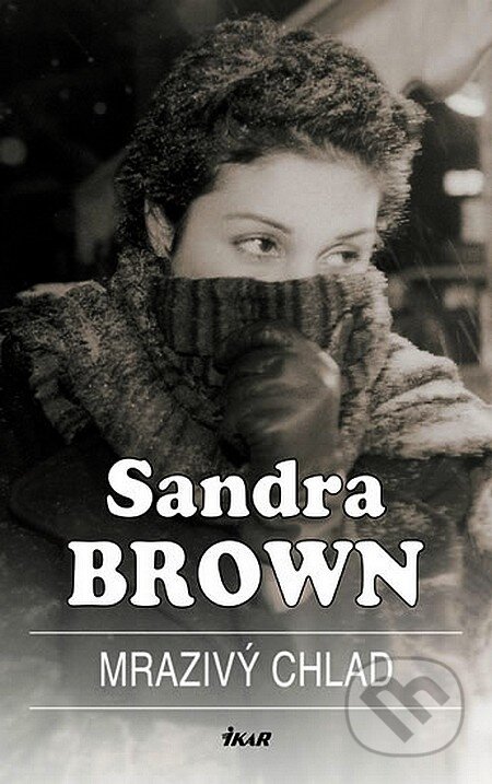 Kniha: Mrazivý chlad (Sandra Brown). Ikar CZ, 2007 Kniha: Mrazivý chlad (Sandra Brown). Ikar CZ, 2007