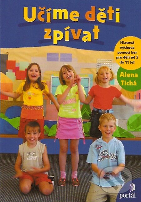 Kniha: Učíme děti zpívat (Alena Tichá). Portál, 2005 Kniha: Učíme děti zpívat (Alena Tichá). Portál, 2005
