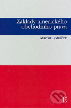 Kniha: Základy amerického obchodního práva (Martin Boháček). Linde, 2007 Kniha: Základy amerického obchodního práva (Martin Boháček). Linde, 2007