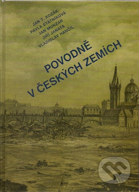 Kniha: Povodně v českých zemích (Jan T. Kozák a kolektív). Professional Publishing, 2007 Kniha: Povodně v českých zemích (Jan T. Kozák a kolektív). Professional Publishing, 2007