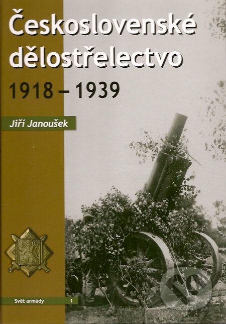 Československé dělostřelectvo 1918 – 1939 - Jiří Janoušek, Corona, 2007
