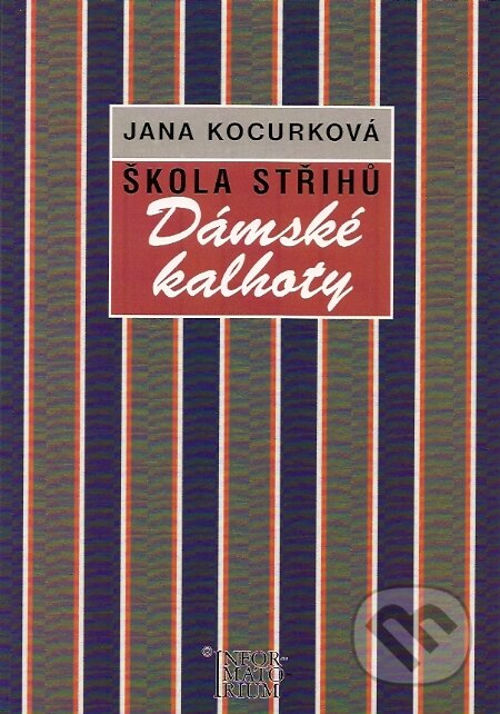 Kniha: Škola střihů - Dámské kalhoty (Informatorium). Informatorium, 2000 Kniha: Škola střihů - Dámské kalhoty (Informatorium). Informatorium, 2000