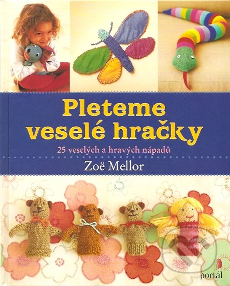 Kniha: Pleteme veselé hračky (Zoë Mellor). Portál, 2007 Kniha: Pleteme veselé hračky (Zoë Mellor). Portál, 2007