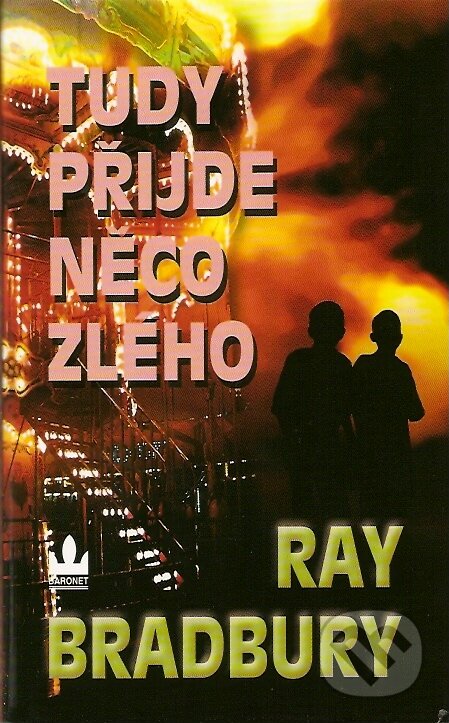 Kniha: Tudy přijde něco zlého (Ray Bradbury). Baronet, 2007 Kniha: Tudy přijde něco zlého (Ray Bradbury). Baronet, 2007