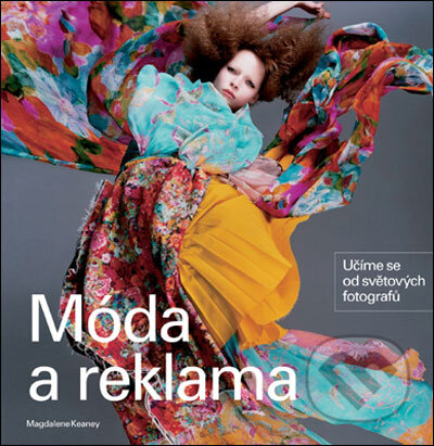Kniha: Móda a reklama (Magdalene Keaney). Slovart CZ, 2007 Kniha: Móda a reklama (Magdalene Keaney). Slovart CZ, 2007