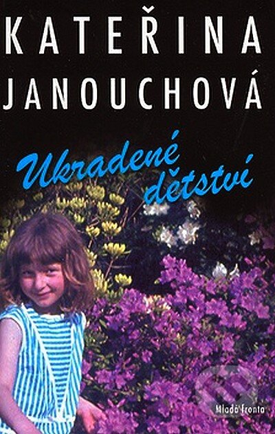 Kniha: Ukradené dětství (Kateřina Janouchová). Mladá fronta, 2007 Kniha: Ukradené dětství (Kateřina Janouchová). Mladá fronta, 2007