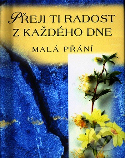 Kniha: Přeji Ti radost z každého dne (Alžběta Sirovátková). Doron, 2007 Kniha: Přeji Ti radost z každého dne (Alžběta Sirovátková). Doron, 2007