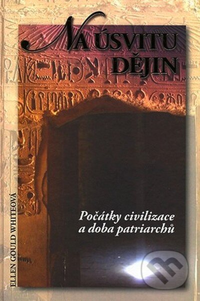 Kniha: Na úsvitu dějin (Ellen Gould White). Maranatha, 2007 Kniha: Na úsvitu dějin (Ellen Gould White). Maranatha, 2007