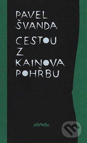Kniha: Cestou z Kainova pohřbu (Pavel Švanda). Atlantis, 2007 Kniha: Cestou z Kainova pohřbu (Pavel Švanda). Atlantis, 2007