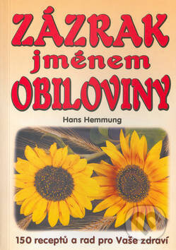 Kniha: Zázrak jménem obiloviny (Hans Hemmung). Eko-konzult, 2007 Kniha: Zázrak jménem obiloviny (Hans Hemmung). Eko-konzult, 2007