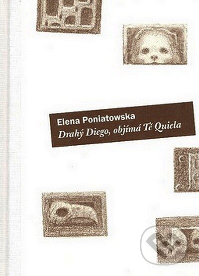 Kniha: Drahý Diego, objímá tě Quiella (Elena Poniatowska). Práh, 2007 Kniha: Drahý Diego, objímá tě Quiella (Elena Poniatowska). Práh, 2007