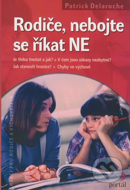 Kniha: Rodiče, nebojte se říkat NE (Patrick Delaroche). Portál, 2007 Kniha: Rodiče, nebojte se říkat NE (Patrick Delaroche). Portál, 2007