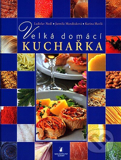 Kniha: Velká domácí kuchařka (Ladislav Nodl a kolektiv). Slovart CZ, 2007 Kniha: Velká domácí kuchařka (Ladislav Nodl a kolektiv). Slovart CZ, 2007