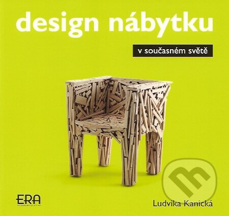 Kniha: Design nábytku v současném světě (Ludvika Kanická). ERA group, 2007 Kniha: Design nábytku v současném světě (Ludvika Kanická). ERA group, 2007