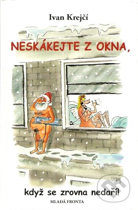 Kniha: Neskákejte z okna, když se zrovna nedaří (Ivan Krejčí). Mladá fronta, 2007 Kniha: Neskákejte z okna, když se zrovna nedaří (Ivan Krejčí). Mladá fronta, 2007