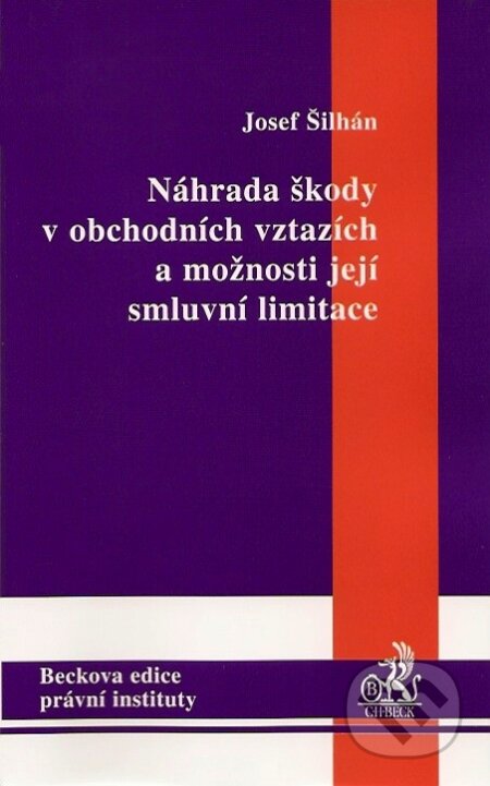 Kniha: Náhrada škody v obchodních vztazích a možnosti její smluvní limitace (Josef Šilhán). C. H. Beck, 2007 Kniha: Náhrada škody v obchodních vztazích a možnosti její smluvní limitace (Josef Šilhán). C. H. Beck, 2007
