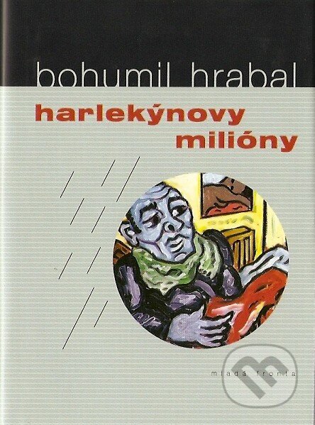 Kniha: Harlekýnovy milióny (Bohumil Hrabal). Mladá fronta, 2007 Kniha: Harlekýnovy milióny (Bohumil Hrabal). Mladá fronta, 2007
