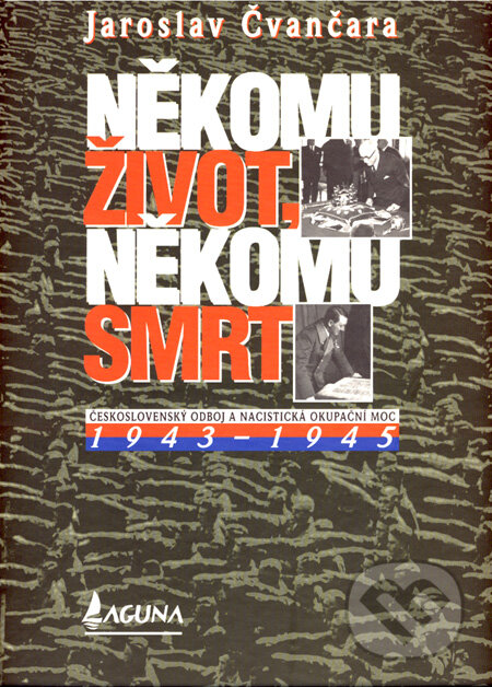 Kniha: Někomu život, někomu smrt (1943 - 1945) (Jaroslav Čvančara). LAGUNA, 2008 Kniha: Někomu život, někomu smrt (1943 - 1945) (Jaroslav Čvančara). LAGUNA, 2008