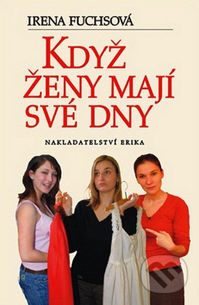 Kniha: Když ženy mají své dny (Irena Fuchsová). Nakladatelství Erika, 2007 Kniha: Když ženy mají své dny (Irena Fuchsová). Nakladatelství Erika, 2007