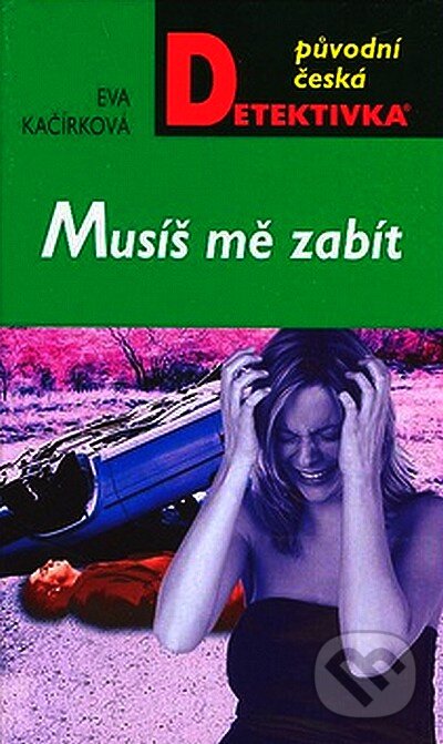 Kniha: Musíš mě zabít (Eva Kačírková). Moba, 2007 Kniha: Musíš mě zabít (Eva Kačírková). Moba, 2007