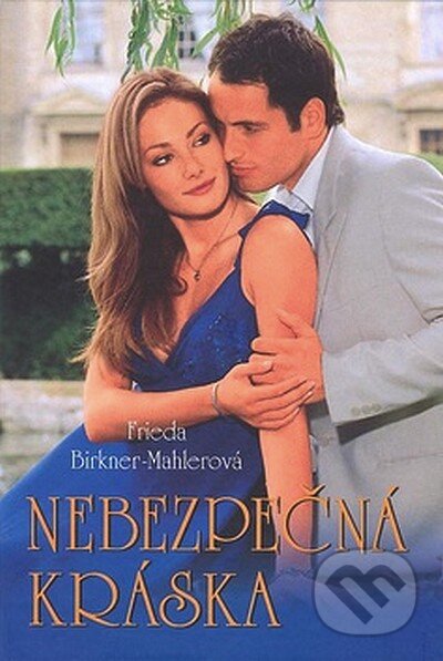 Kniha: Nebezpečná kráska (Frieda Birkner-Mahlerová). Moba, 2007 Kniha: Nebezpečná kráska (Frieda Birkner-Mahlerová). Moba, 2007