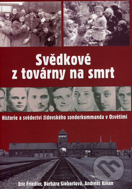 Kniha: Svědkové z továrny na smrt (Andreas Kilian, Barbara Siebertová a Eric Friedler), 2007 Kniha: Svědkové z továrny na smrt (Andreas Kilian, Barbara Siebertová a Eric Friedler), 2007
