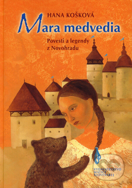 Mara medvedia - Hana Košková, Vydavateľstvo Matice slovenskej, 2007