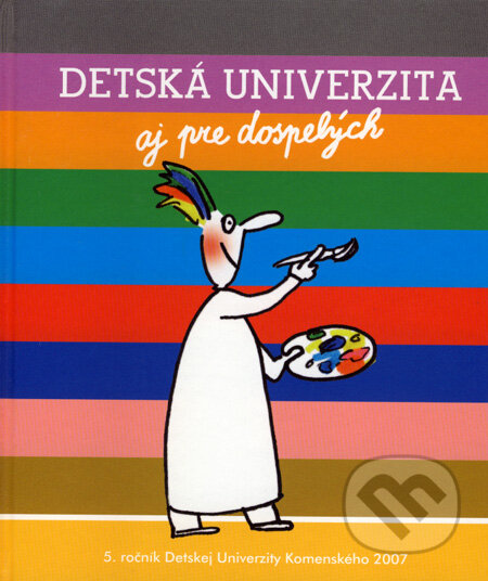 Kniha: Detská univerzita aj pre dospelých 2007 (5. ročník) (Perex). Perex, 2007 Kniha: Detská univerzita aj pre dospelých 2007 (5. ročník) (Perex). Perex, 2007