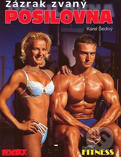Kniha: Zázrak zvaný posilovna (Karel Šedivý). Ivan Rudzinskyj - Svět kulturistiky, 2007 Kniha: Zázrak zvaný posilovna (Karel Šedivý). Ivan Rudzinskyj - Svět kulturistiky, 2007