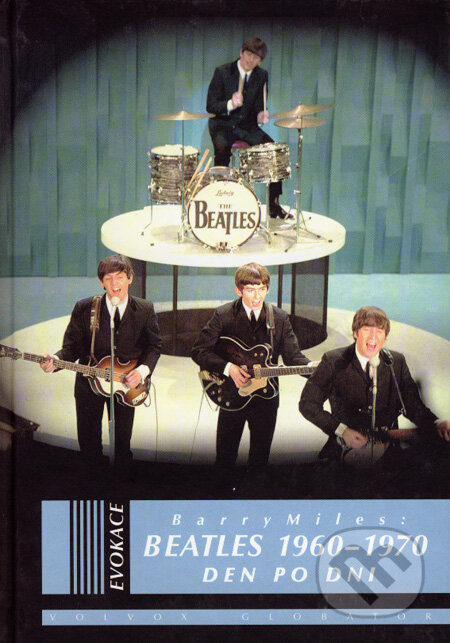 Kniha: Beatles 1960 - 1970 (Barry Miles). Volvox Globator, 2007 Kniha: Beatles 1960 - 1970 (Barry Miles). Volvox Globator, 2007