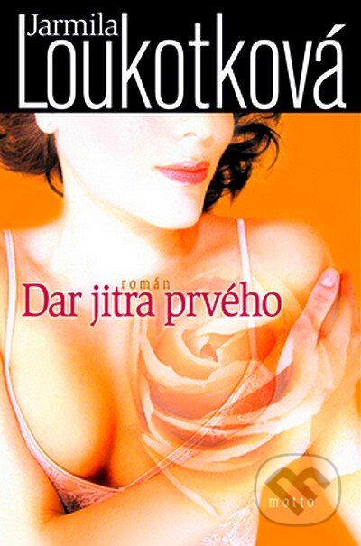 Dar jitra prvého - Jarmila Loukotková, Motto, 2007