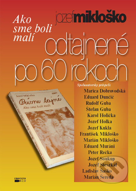 Kniha: Ako sme boli malí - odtajnené po 60 rokoch (Jozef Mikloško), 2007 Kniha: Ako sme boli malí - odtajnené po 60 rokoch (Jozef Mikloško), 2007