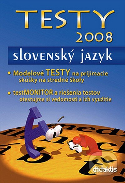 Kniha: Testy 2008 - Slovenský jazyk (Autorský kolektív). Didaktis, 2007 Kniha: Testy 2008 - Slovenský jazyk (Autorský kolektív). Didaktis, 2007