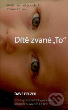 Kniha: Dítě zvané "To" (Dave Pelzer), 2007 Kniha: Dítě zvané "To" (Dave Pelzer), 2007
