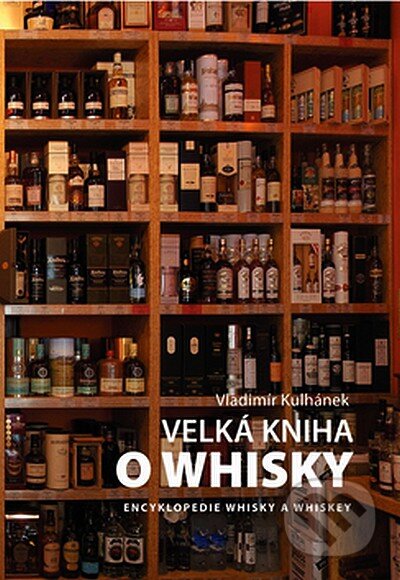 Kniha: Velká kniha o whisky (Vladimír Kulhánek). Dokořán, 2007 Kniha: Velká kniha o whisky (Vladimír Kulhánek). Dokořán, 2007