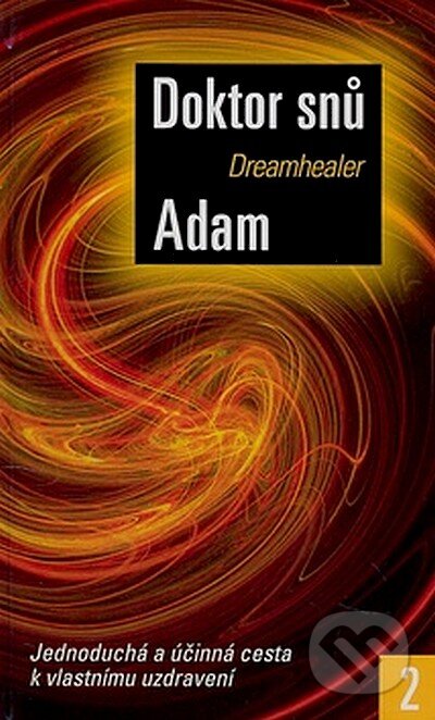 Kniha: Doktor snů 2 (Adam Dreamhealer). Metafora, 2007 Kniha: Doktor snů 2 (Adam Dreamhealer). Metafora, 2007