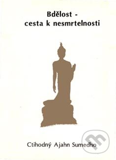 Kniha: Bdělost - cesta k nesmrtelnosti (Ajahn Sumedho). CAD PRESS, 1992 Kniha: Bdělost - cesta k nesmrtelnosti (Ajahn Sumedho). CAD PRESS, 1992