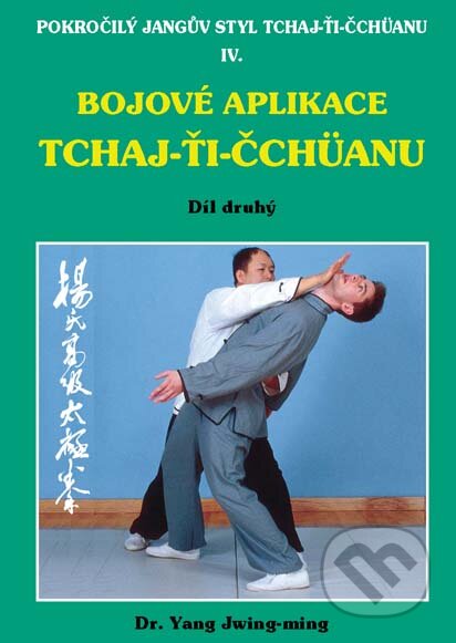 Kniha: Bojové aplikace TCHAJ-ŤI ČCHÜANU 2. (Yang Jwing-ming). CAD PRESS, 2004 Kniha: Bojové aplikace TCHAJ-ŤI ČCHÜANU 2. (Yang Jwing-ming). CAD PRESS, 2004